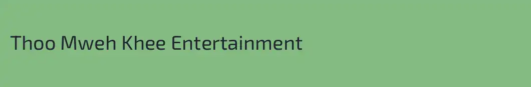 Thoo Mweh Khee Entertainment